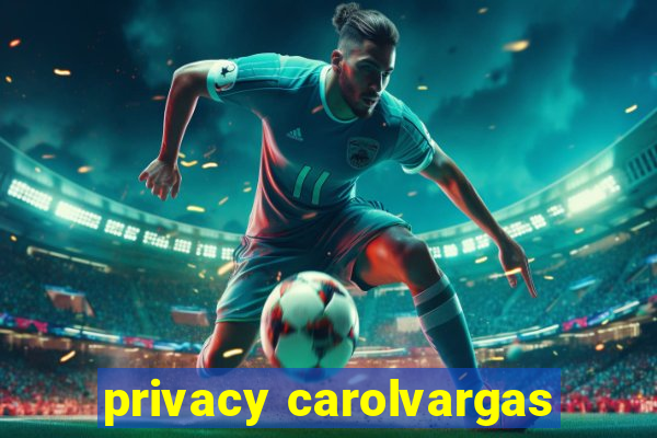 privacy carolvargas
